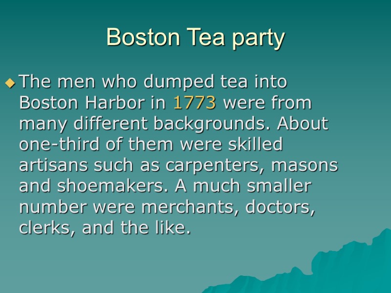 Boston Tea party The men who dumped tea into Boston Harbor in 1773 were